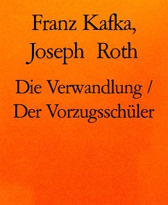 Die Verwandlung / Der Vorzugsschüler (eBook, ePUB) - Kafka, Franz; Roth, Joseph