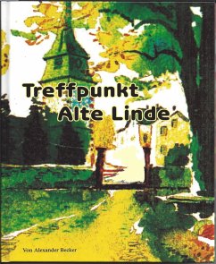 Treffpunkt alte Linde (eBook, ePUB) - Becker, Alexander