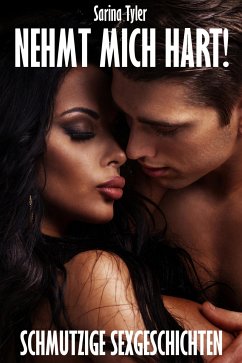 NEHMT MICH HART! - Schmutzige Sexgeschichten (eBook, ePUB) - Tyler, Sarina