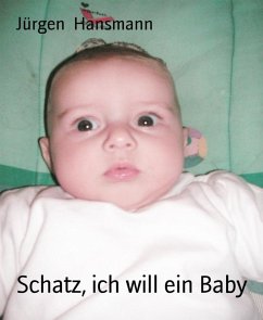 Schatz, ich will ein Baby (eBook, ePUB) - Hansmann, Jürgen