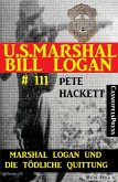 Marshal Logan und die tödliche Quittung (U.S. Marshal Bill Logan 111) (eBook, ePUB)