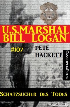 Schatzsucher des Todes (U.S. Marshal Bill Logan, Band 107) (eBook, ePUB) - Hackett, Pete