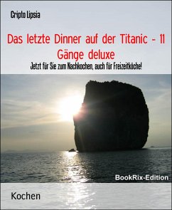 Das letzte Dinner auf der Titanic - 11 Gänge deluxe (eBook, ePUB) - Lipsia, Cripto