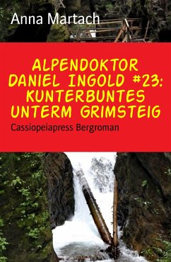Alpendoktor Daniel Ingold #23: Kunterbuntes unterm Grimsteig (eBook, ePUB) - Martach, Anna