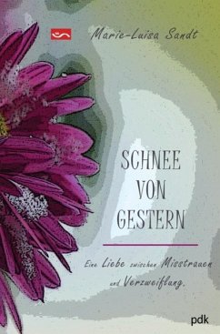 SCHNEE VON GESTERN. Eine Liebe zwischen Misstrauen und Verzweiflung (eBook, ePUB) - Sandt, Marie-Luisa