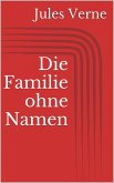 Die Familie ohne Namen (eBook, ePUB) Die Familie ohne Namen (eBook, ePUB)