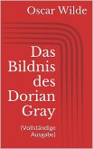 Das Bildnis des Dorian Gray (Vollständige Ausgabe) (eBook, ePUB)