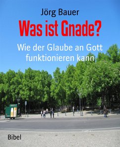 Was ist Gnade? (eBook, ePUB) - Bauer, Jörg