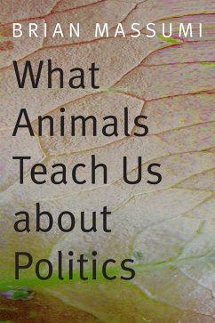 What Animals Teach Us about Politics (eBook, PDF) - Brian Massumi, Massumi