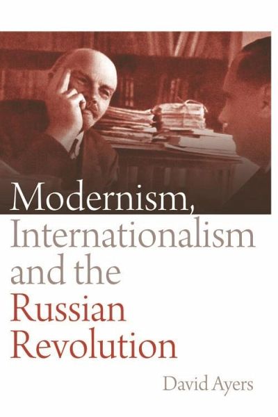 Modernism, Internationalism and the Russian Revolution (eBook, PDF) Modernism, Internationalism and the Russian Revolution (eBook, PDF)