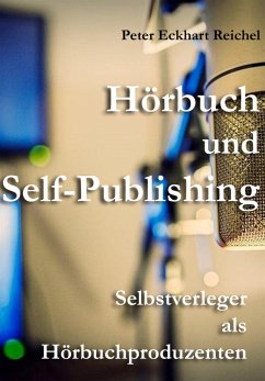 Hörbuch und Self-Publishing (eBook, ePUB) - Reichel, Peter Eckhart