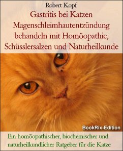 Gastritis bei Katzen natürlich behandeln mit Homöopathie und Schüsslersalzen (eBook, ePUB) - Kopf, Robert