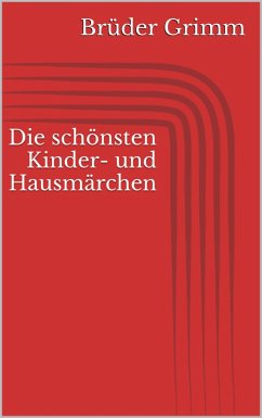 Die schönsten Kinder- und Hausmärchen (eBook, ePUB) - Grimm, Jacob; Grimm, Wilhelm