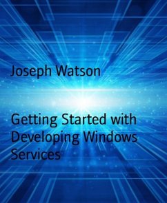 Getting Started with Developing Windows Services (eBook, ePUB) - Watson, Joseph