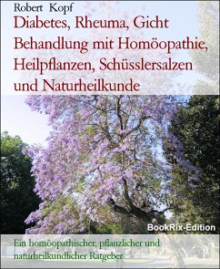 Diabetes, Rheuma, Gicht Behandlung mit Homöopathie, Heilpflanzen, Schüsslersalzen und Naturheilkunde (eBook, ePUB) - Kopf, Robert