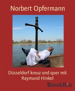 Düsseldorf kreuz und quer mit Raymund Hinkel (eBook, ePUB) - Opfermann, Norbert