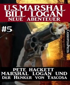 Marshal Logan und der Henker von Tascosa (U.S. Marshal Bill Logan - Neue Abenteuer 5) (eBook, ePUB) - Hackett, Pete