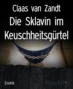 Die Sklavin im Keuschheitsgürtel (eBook, ePUB) - van Zandt, Claas