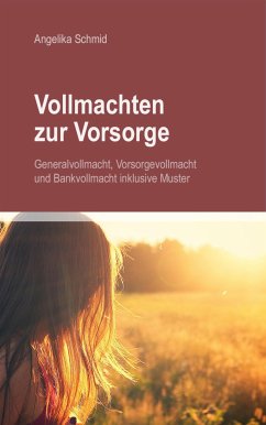 Vollmachten zur Vorsorge: Generalvollmacht, Vorsorgevollmacht & Bankvollmacht inkl. Muster (eBook, ePUB) - Schmid, Angelika