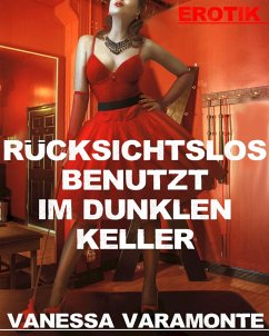 Rücksichtslos benutzt im dunklen Keller (eBook, ePUB) - Varamonte, Vanessa