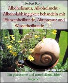 Alkoholismus Behandlung mit Heilpflanzen und Naturheilkunde (eBook, ePUB)