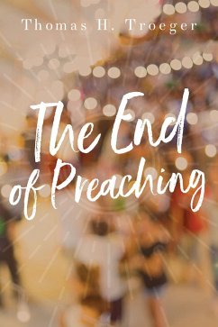 The End of Preaching (eBook, ePUB) - Troeger, Thomas H.