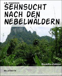 Sehnsucht nach den Nebelwäldern (eBook, ePUB) - Hannemann, A.M.