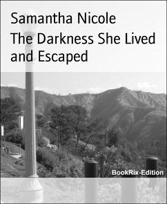 The Darkness She Lived and Escaped (eBook, ePUB) - Nicole, Samantha