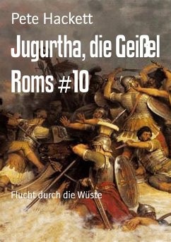 Jugurtha, die Geißel Roms #10 (eBook, ePUB) - Hackett, Pete