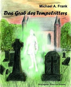 Das Grab des Tempelritters (eBook, ePUB) - Soisses, Cornelia Von; Soisses, Franz Von; Frank, Michael A.