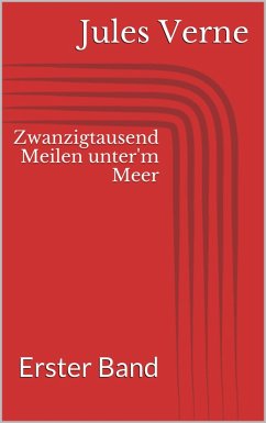 Zwanzigtausend Meilen unter'm Meer - Erster Band (eBook, ePUB) - Verne, Jules