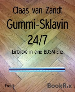 Gummi-Sklavin 24/7 (eBook, ePUB) - van Zandt, Claas