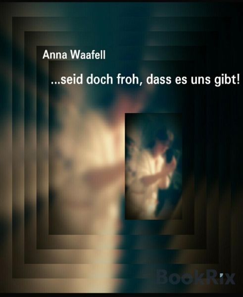 ...seid doch froh, dass es uns gibt! (eBook, ePUB) ...seid doch froh, dass es uns gibt! (eBook, ePUB)