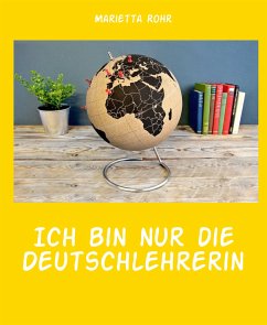 Ich bin nur die Deutschlehrerin (eBook, ePUB) - Rohr, Marietta