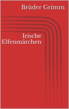 Irische Elfenmärchen (eBook, ePUB) - Grimm, Jacob; Grimm, Wilhelm