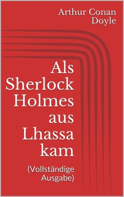 Als Sherlock Holmes aus Lhassa kam (Vollständige Ausgabe) (eBook, ePUB) - Doyle, Arthur Conan