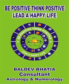 Be Positive Think Positive (eBook, ePUB) - BHATIA, BALDEV