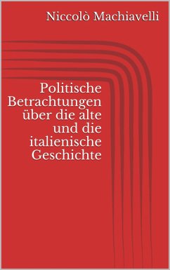 Politische Betrachtungen über die alte und die italienische Geschichte (eBook, ePUB) - Machiavelli, Niccolò