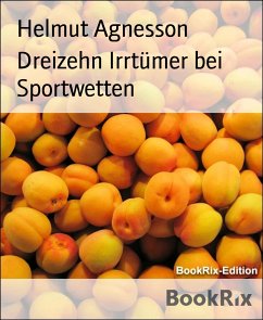 Dreizehn Irrtümer bei Sportwetten (eBook, ePUB) - Agnesson, Helmut