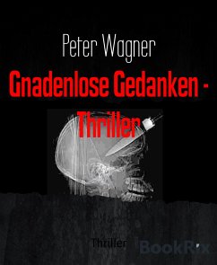 Gnadenlose Gedanken - Thriller (eBook, ePUB) - Wagner, Peter