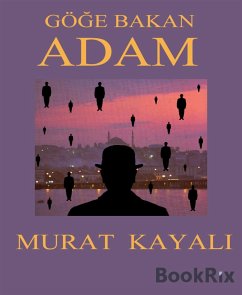 Göğe Bakan Adam (eBook, ePUB) - Kayali, Murat