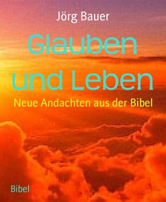 Glauben und Leben (eBook, ePUB) - Bauer, Jörg