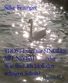 TROST-Essay für SINGLES MIT NIVEAU … oder … Wie find&quote; ich bloß den richtigen Schuh? (eBook, ePUB)