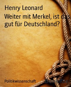 Weiter mit Merkel, ist das gut für Deutschland? (eBook, ePUB) - Leonard, Henry