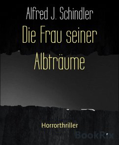 Die Frau seiner Albträume (eBook, ePUB) - J. Schindler, Alfred