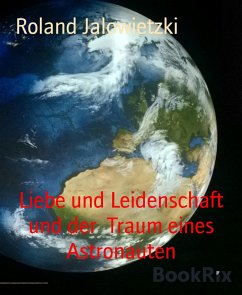 Liebe und Leidenschaft und der Traum eines Astronauten (eBook, ePUB) - Jalowietzki, Roland