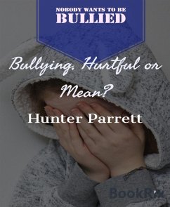 Bullying, Hurtful Or Mean? (eBook, ePUB) - Parrett, Hunter Bullying, Hurtful Or Mean? (eBook, ePUB) - Parrett, Hunter
