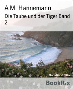 Die Taube und der Tiger Band 2 (eBook, ePUB) - Hannemann, A.M.