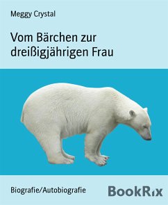 Vom Bärchen zur dreißigjährigen Frau (eBook, ePUB) - Crystal, Meggy