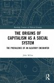 The Origins of Capitalism as a Social System (eBook, PDF) The Origins of Capitalism as a Social System (eBook, PDF)